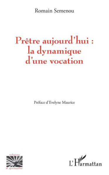 Prêtre aujourd'hui : la dynamique d'une vocation