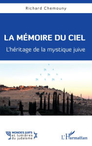 Title: La mémoire du ciel: L'héritage de la mystique juive, Author: Richard Chemouny