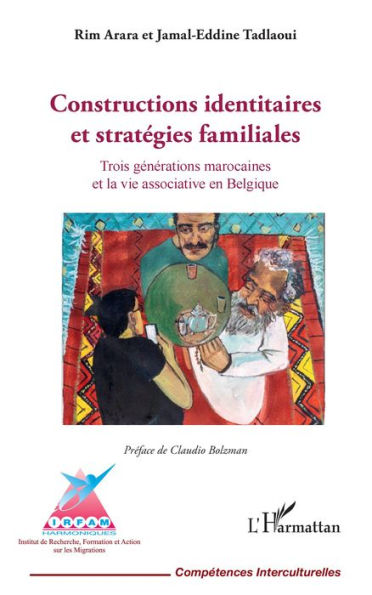 Constructions identitaires et stratégies familiales: Trois générations marocaines et la vie associative en Belgique