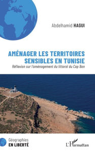 Title: Aménager les territoires sensibles en Tunisie: Réflexion sur l'aménagement du littoral du Cap Bon, Author: Abdelhamid Hagui