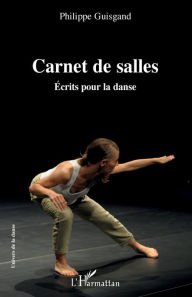 Title: Carnet de salles: Ecrits pour la danse, Author: Philippe Guisgand