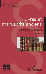 Title: Livres et manuscrits anciens: Approche juridique - Volume 2, Author: Xavier Cabannes