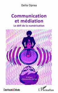 Title: Communication et médiation: Le défi de la numérisation, Author: Delia Oprea