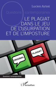 Title: Le plagiat dans le jeu de l'usurpation et de l'imposture, Author: Lucien Ayissi