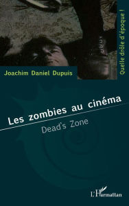 Title: Les zombies au cinéma: Dead's zone, Author: Joachim Daniel Dupuis