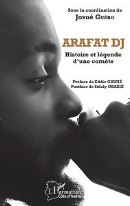 Title: Arafat DJ: Histoire et légende d'une comète, Author: Josué Guébo