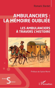 Title: Ambulanciers : la mémoire oubliée: Les ambulanciers à travers l'histoire, Author: Romaric Bardet