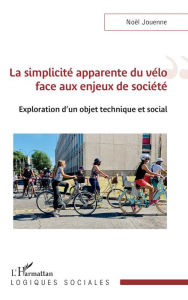 Title: La simplicité apparente du vélo face aux enjeux de société: Exploration d'un objet technique et social, Author: Noël Jouenne