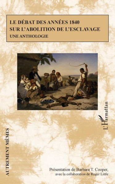 Le débat des années 1840 sur l'abolition de l'esclavage: Une anthologie