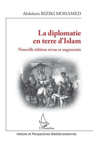 Title: La diplomatie en terre d'Islam: Nouvelle édition revue et augmentée, Author: Abdelaziz Riziki Mohamed