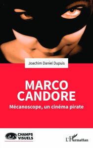 Title: Marco Candore: Mécanoscope, un cinéma pirate, Author: Joachim Daniel Dupuis
