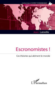 Title: Escronomistes !: Ces théories qui abîment le monde, Author: Jean Latreille