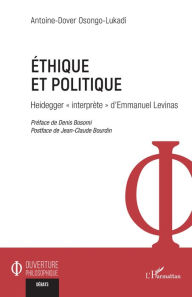 Title: Éthique et politique: Heidegger « interprète » d'Emmanuel Levinas, Author: Antoine-Dover Osongo-Lukadi