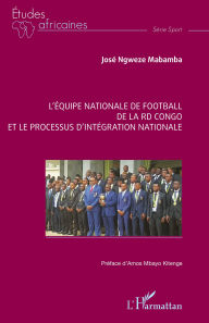 Title: L'équipe nationale de football de la RD Congo et le processus d'intégration nationale, Author: José Ngweze Mabamba