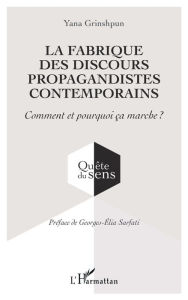 Title: La fabrique des discours propagandistes contemporains: Comment et pourquoi ça marche ?, Author: Yana Grinshpun