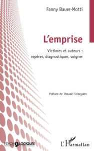Title: L'emprise: Victimes et auteurs : repérer, diagnostiquer, soigner, Author: Fanny Bauer-Motti