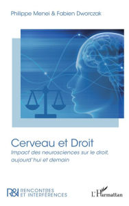 Title: Cerveau et Droit: Impact des neurosciences sur le droit, aujourd'hui et demain, Author: Fabien Dworczak
