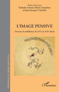 Title: L'image pensive: Devises et emblèmes du XVIe au XXIe siècle, Author: Paulette Choné