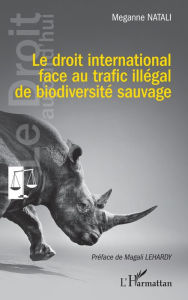 Title: Le droit international face au trafic illégal de biodiversité sauvage, Author: Meganne Natali