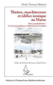 Title: Théâtre, starchitecture et édifice iconique au Maroc: Deux grands théâtres : CasArts à Casablanca et Mohammed VI à Rabat, Author: Nezha Tlemcani Mekaoui
