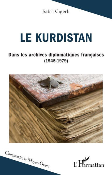 Le Kurdistan: Dans les archives diplomatiques françaises (1945-1979)