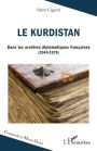 Le Kurdistan: Dans les archives diplomatiques françaises (1945-1979)