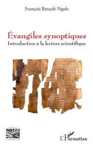 Title: Évangiles synoptiques: Introduction à la lecture scientifique, Author: François Batuafe Ngole