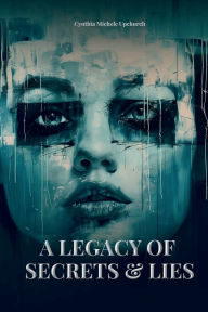 Title: A Legacy of Secrets & Lies, Author: Cynthia M. Upchurch