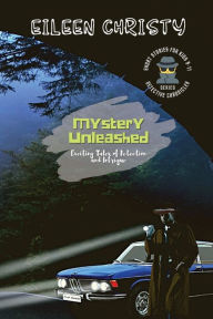 Title: Mystery Unleashed-Exciting Tales of Detection and Intrigue: Short Stories for Kids Ages 9-11, Author: Eileen Christy