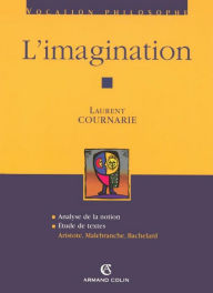 Title: L'imagination: Aristote, Malebranche, Bachelard, Author: Laurent Cournarie