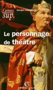 Title: Le personnage de théâtre, Author: Georges Zaragoza