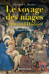 Title: Le voyage des mages à travers l'Histoire, Author: Richard Trexler