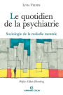 Le quotidien de la psychiatrie: Sociologie de la maladie mentale