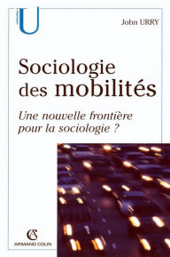 Title: Sociologie des mobilités: Une nouvelle frontière pour la sociologie ?, Author: John Urry