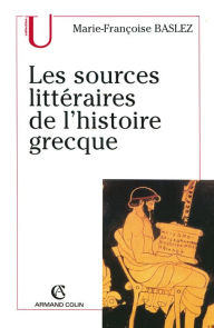 Title: Les sources littéraires de l'histoire grecque, Author: Marie-Françoise Baslez