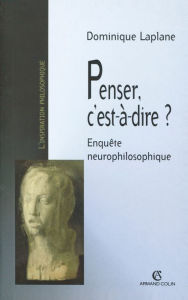 Title: Penser, c'est-à-dire ?: Enquête neurophilosophique, Author: Dominique Laplane