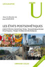 Les Etats postsoviétiques: Identités en construction, transformations politiques, trajectoires économiques