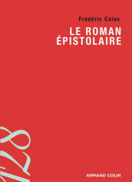 Title: Le roman épistolaire, Author: Frédéric Calas