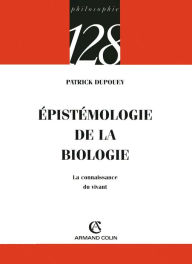 Title: Épistémologie de la biologie: La connaissance du vivant, Author: Patrick Dupouey