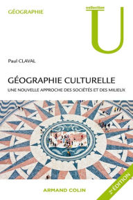 Title: Géographie culturelle: Une nouvelle approche des sociétés et des milieux, Author: Paul Claval