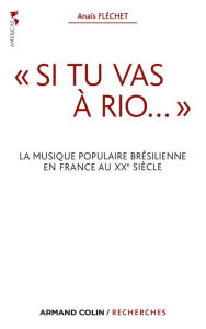 Title: « Si tu vas à Rio... »: La musique populaire brésilienne en France au XXe siècle, Author: Anaïs Fléchet