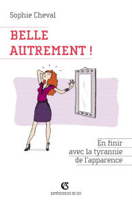 Title: Belle, autrement !: En finir avec la tyrannie de l'apparence, Author: Sophie Cheval