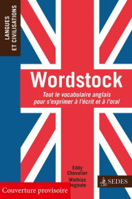 Title: Wordstock: Tout le vocabulaire anglais pour s'exprimer à l'écrit et à l'oral, Author: Mathias Degoute