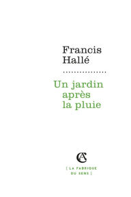 Title: Un jardin après la pluie, Author: Francis Hallé