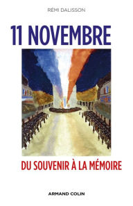 Title: 11 Novembre: Du Souvenir à la Mémoire, Author: Rémi Dalisson