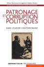 Patronage et corruption politiques dans l'Europe contemporaine: Les coulisses du politique à l'époque contemporaine - XIXe-XXe siècles
