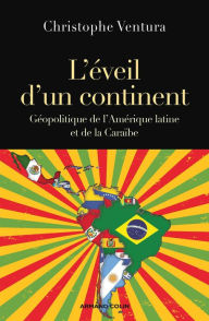 Title: L'éveil d'un continent: Géopolitique de l'Amérique latine et de la Caraïbe, Author: Christophe Ventura