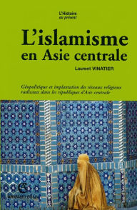 Title: L'islamisme en Asie centrale, Author: Laurent Vinatier