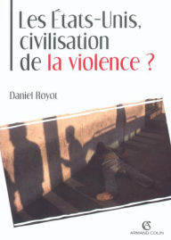 Title: Les États-Unis, civilisation de la violence ?, Author: Daniel Royot