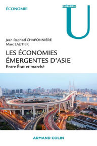 Title: Les économies émergentes d'Asie: Entre État et marché, Author: Jean-Raphaël Chaponnière